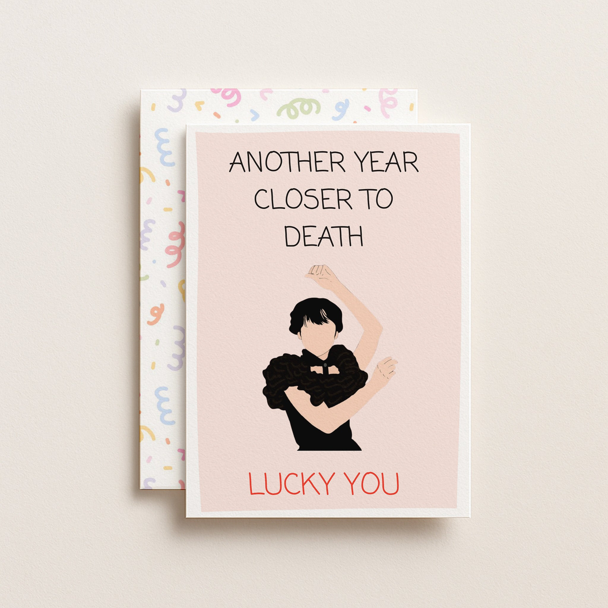 "Another Year Closer To Death. Lucky You" Greeting Card