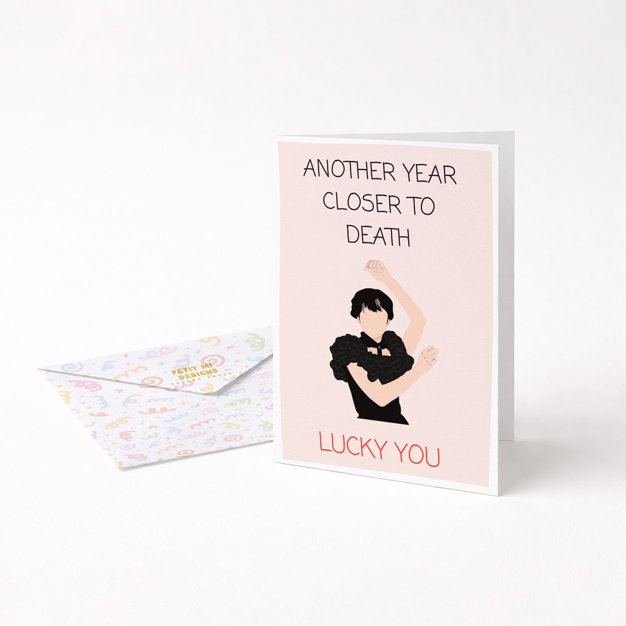 "Another Year Closer To Death. Lucky You" Greeting Card