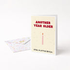 "Another Year Older. Still A Little Bitch" Greeting Card