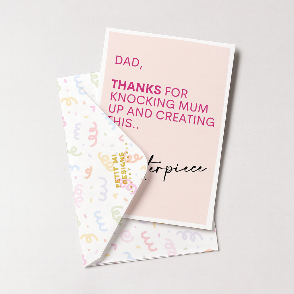 "Dad. Thanks For Knocking Mum Up And Creating This Masterpiece" Greeting Card
