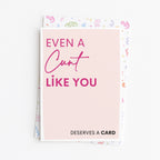 "Even A Cunt Like You Deserves A Card" Greeting Card