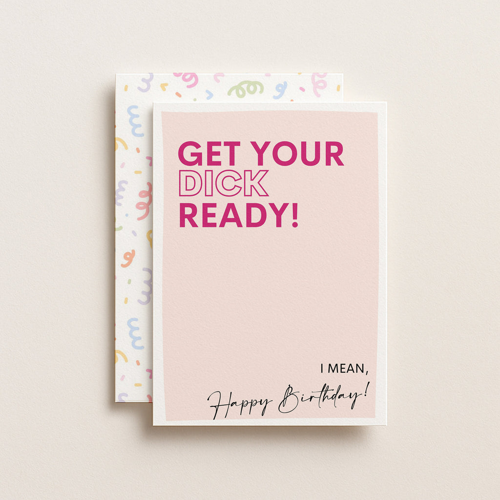 "Get Your Dick Ready, I Mean Happy Birthday" Greeting Card