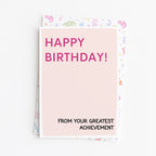 "Happy Birthday From Your Greatest Achievement" Greeting Card