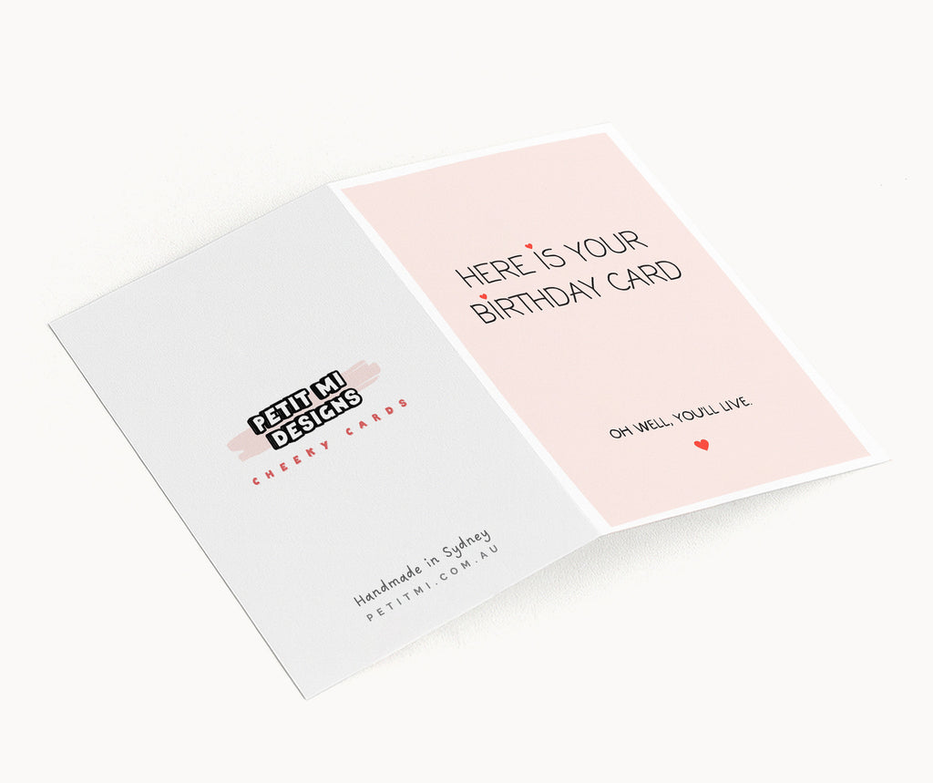 "Here Is Your Birthday Card. Oh Well, You'll Live" Greeting Card