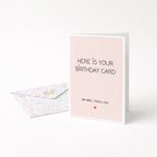 "Here Is Your Birthday Card. Oh Well, You'll Live" Greeting Card