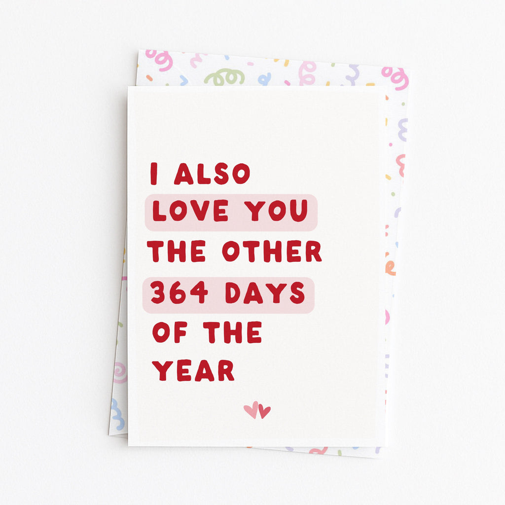 "I Also Love You The Other 364 Days" Greeting Card