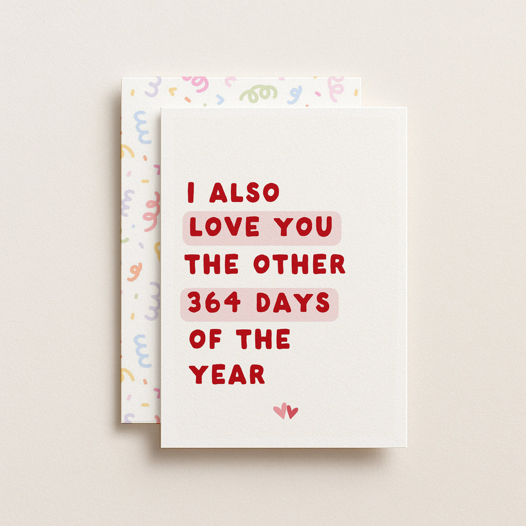 "I Also Love You The Other 364 Days" Greeting Card