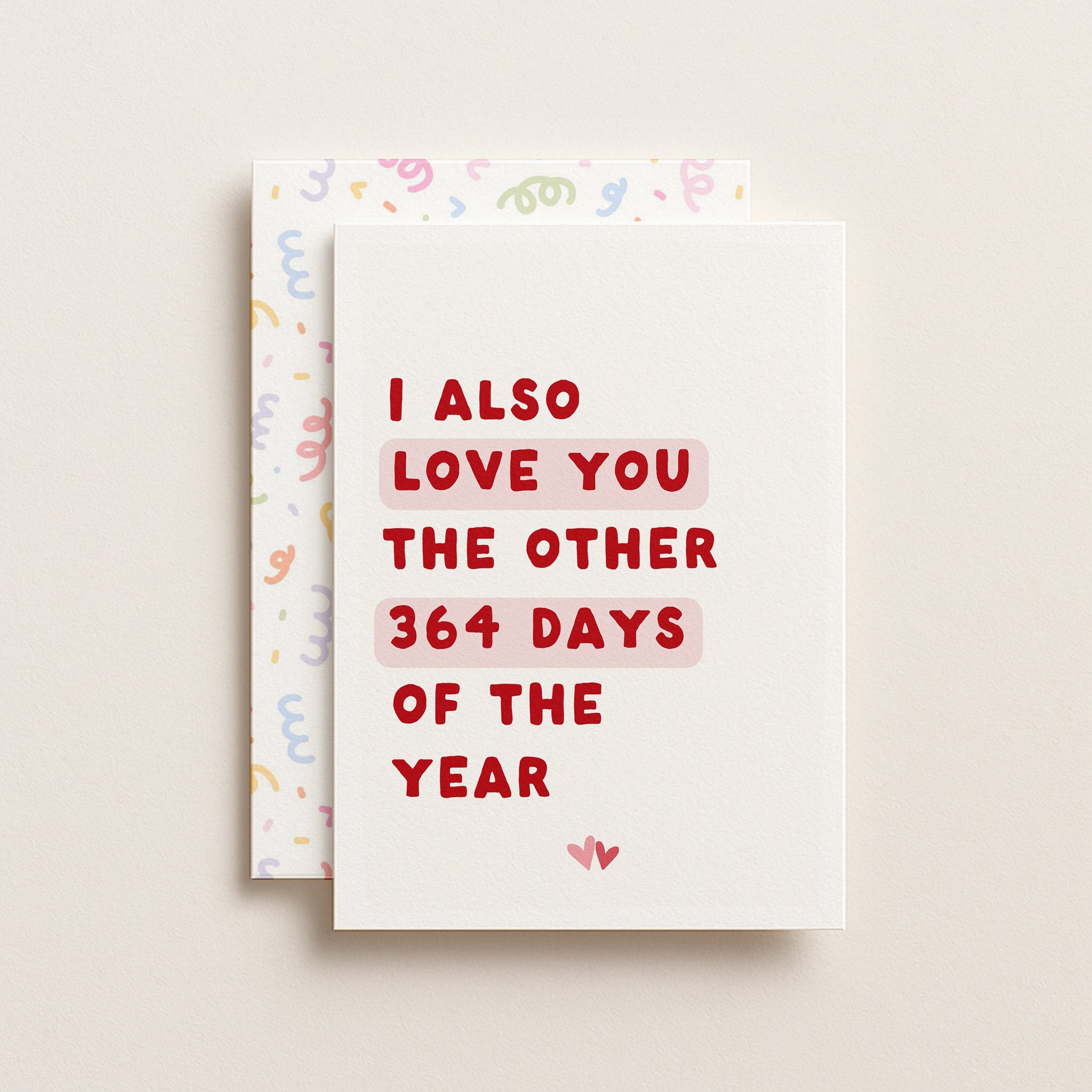 "I Also Love You The Other 364 Days" Greeting Card