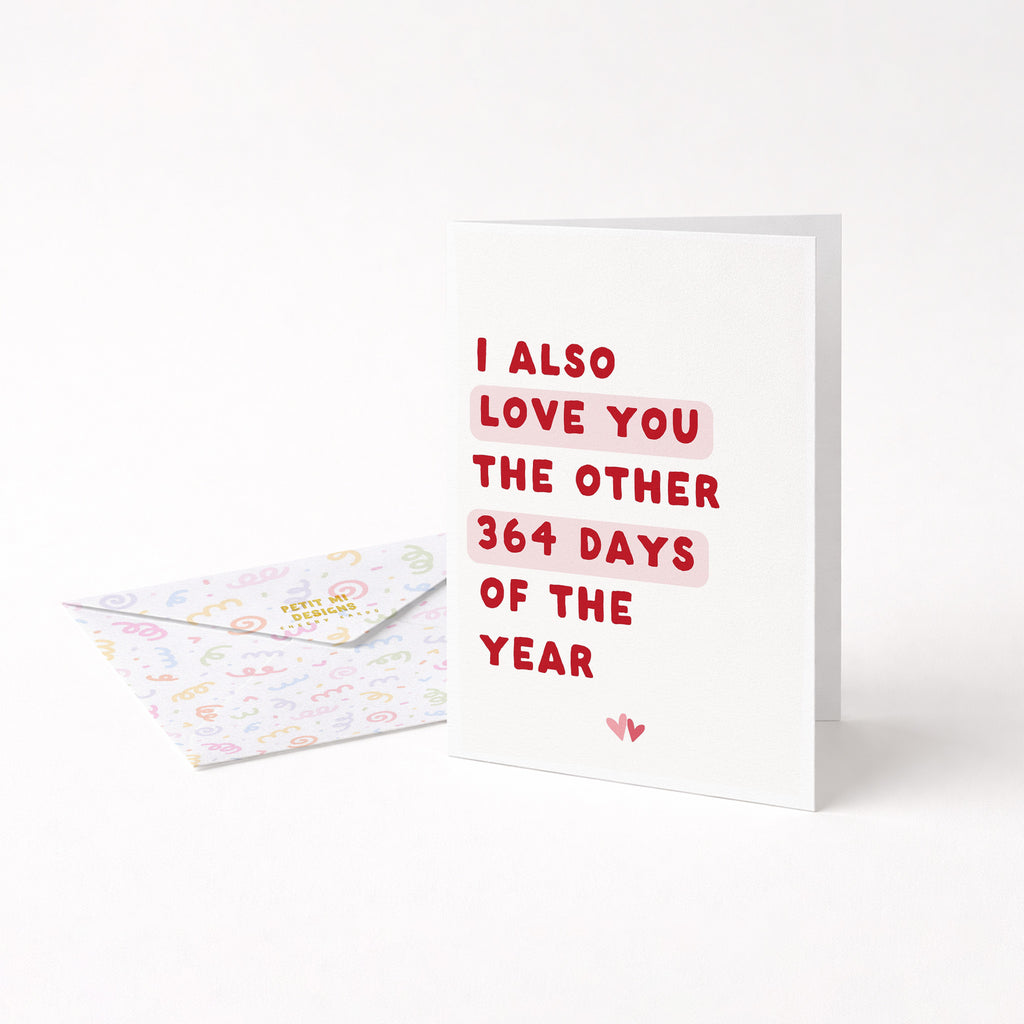 "I Also Love You The Other 364 Days" Greeting Card