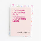 "I Definitely Could Not Have Tolerated Me For This Long" Greeting Card