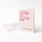 "I Definitely Could Not Have Tolerated Me For This Long" Greeting Card