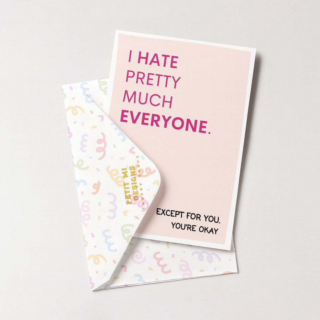 "I Hate Pretty Much Everyone Except For You" Greeting Card