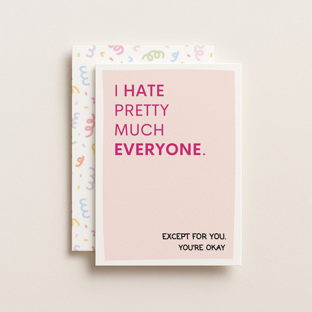 "I Hate Pretty Much Everyone Except For You" Greeting Card