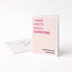 "I Hate Pretty Much Everyone Except For You" Greeting Card