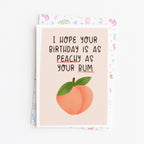 "I Hope Your Birthday Is As Peachy As Your Bum" Greeting Card