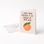 "I Hope Your Birthday Is As Peachy As Your Bum" Greeting Card