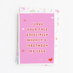 "I Love Your Face Especially When" Greeting Card