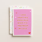 "I Love Your Face Especially When" Greeting Card