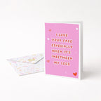"I Love Your Face Especially When" Greeting Card