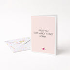 "I Miss You Even When I'm Not Horny" Greeting Card