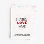 "I Still Love You .. Even Though You Load The Dishwasher Wrong" Greeting Card