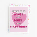 "I Want To Be Wined And Dined And Sixty Nined" Greeting Card