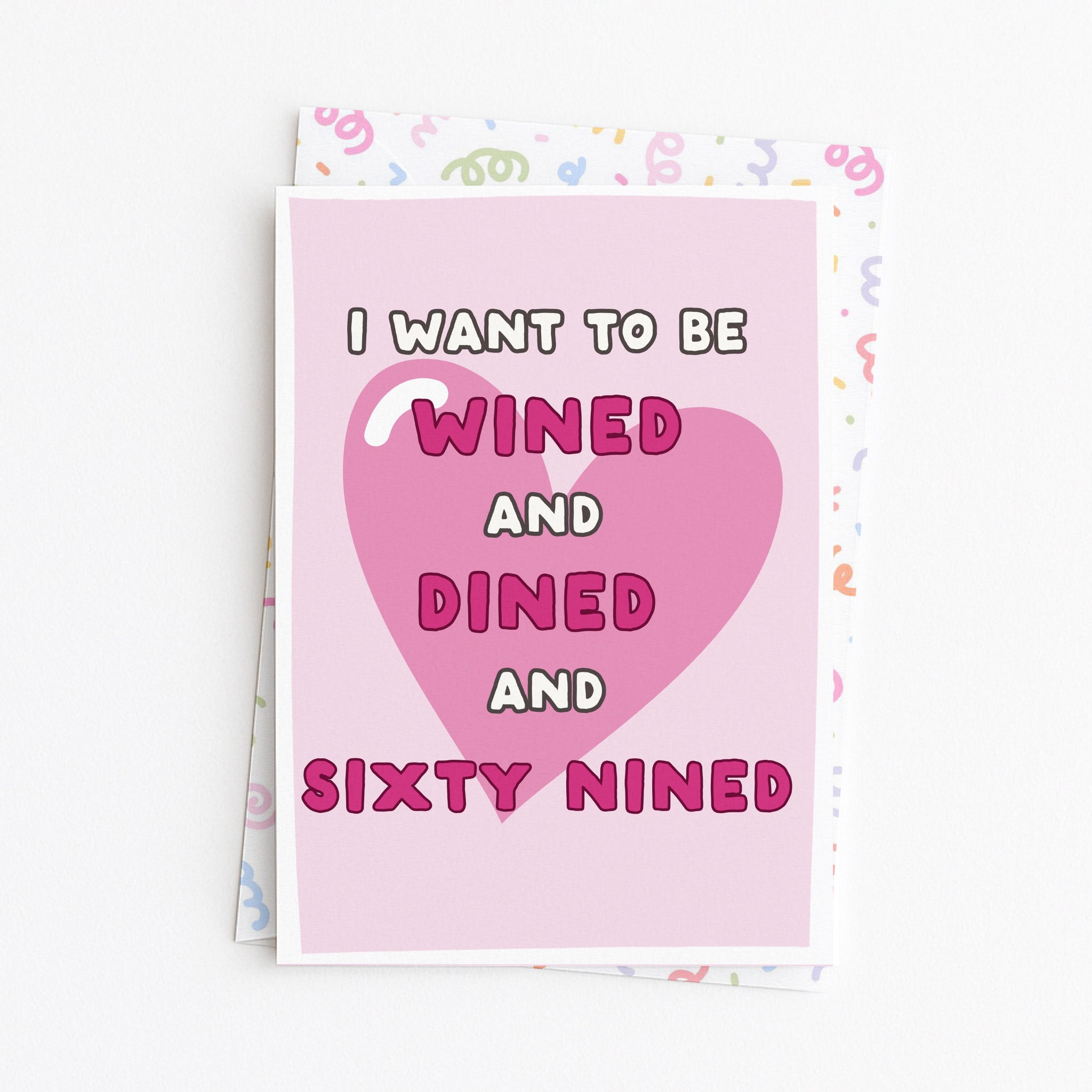 "I Want To Be Wined And Dined And Sixty Nined" Greeting Card