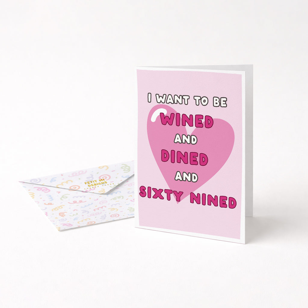 "I Want To Be Wined And Dined And Sixty Nined" Greeting Card