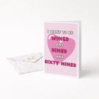 "I Want To Be Wined And Dined And Sixty Nined" Greeting Card