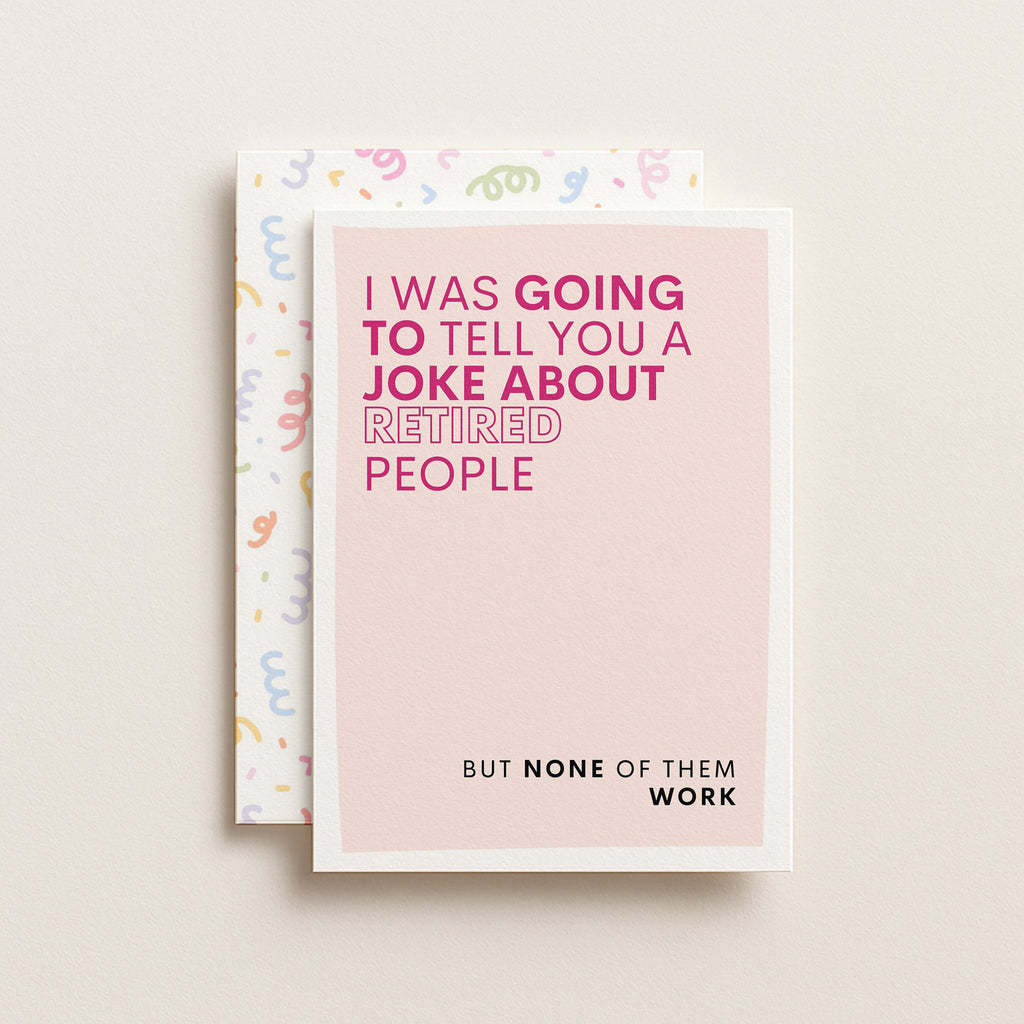 "I Was Going To Tell You A Joke About Retired People" Greeting Card