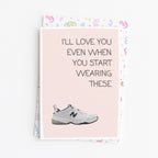 "I'll Love You Even When You Start Wearing These" Greeting Card