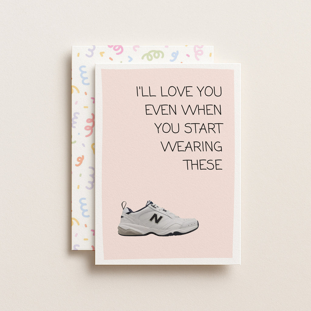 "I'll Love You Even When You Start Wearing These" Greeting Card