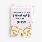 "I'm Going To Go Bananas On Thats Dick" Greeting Card