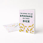 "I'm Going To Go Bananas On Thats Dick" Greeting Card