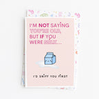 "I'm Not Saying You're Old But If You Were Milk" Greeting Card