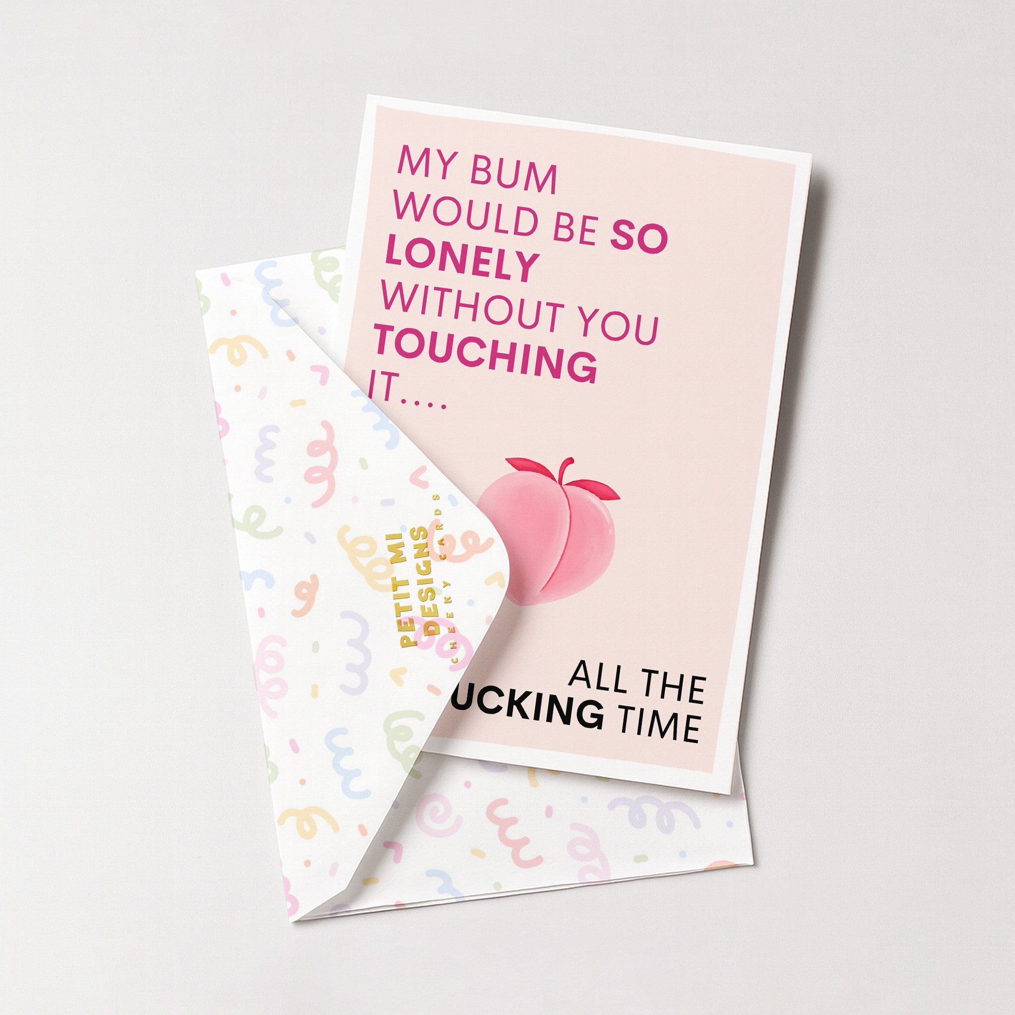 "My Bum Would Be So Lonely Without You Touching It..." Greeting Card