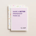 "Name A Better Friendship Than Us" Greeting Card