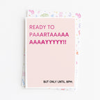 "Ready to Paartaayyy. But Only Until 8pm" Greeting Card