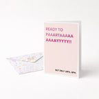 "Ready to Paartaayyy. But Only Until 8pm" Greeting Card