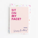 "Sit On My Face. I Mean Happy Birthday" Greeting Card