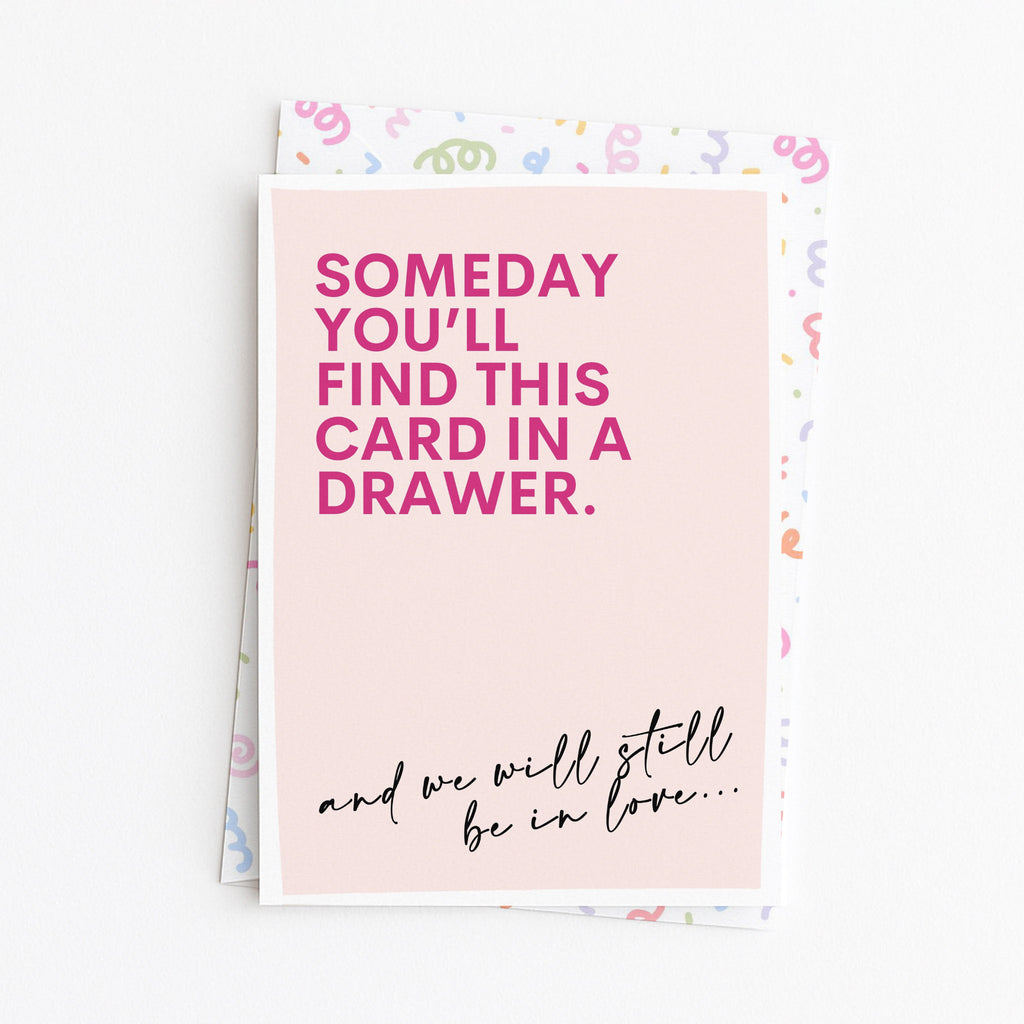"Someday You'll Find This Card In A Drawer" Greeting Card