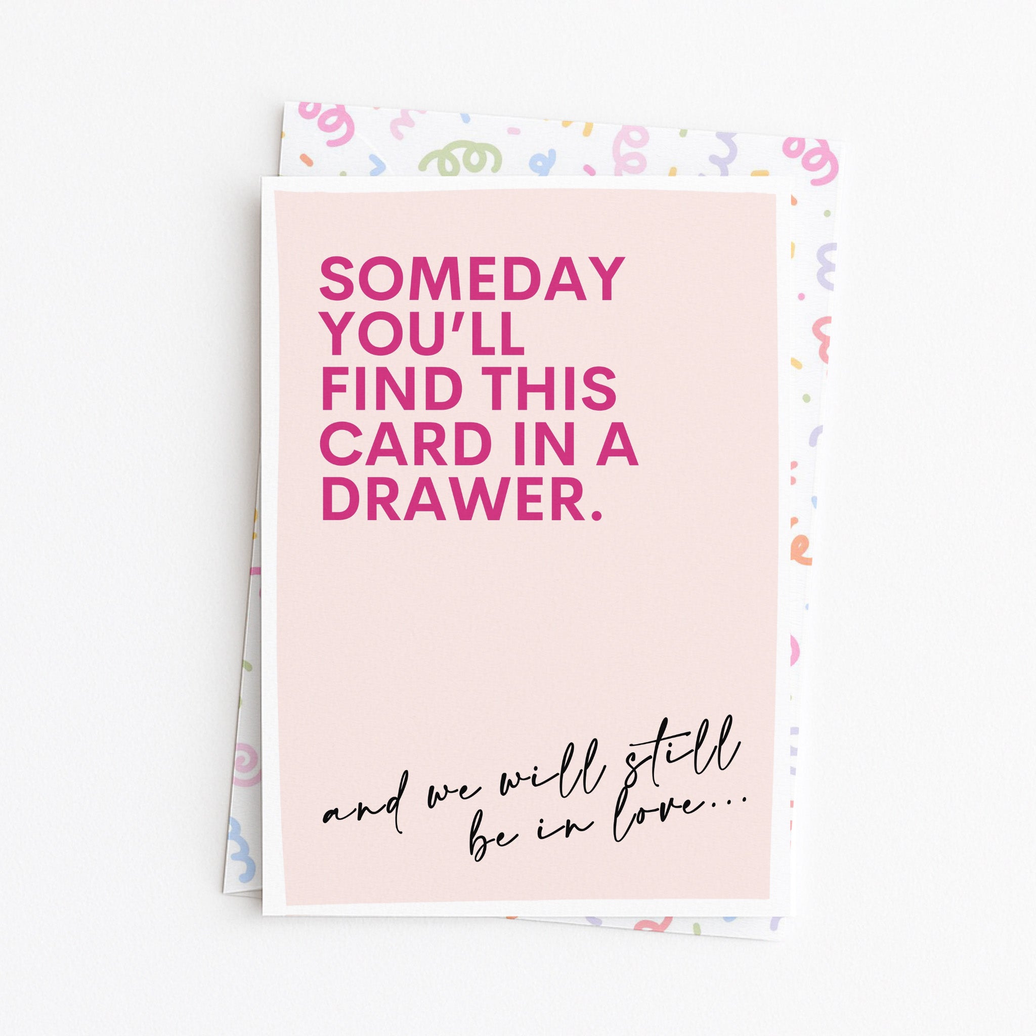 "Someday You'll Find This Card In A Drawer" Greeting Card