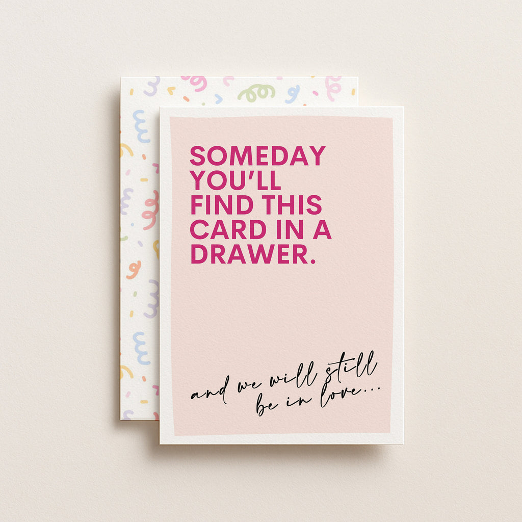 "Someday You'll Find This Card In A Drawer" Greeting Card