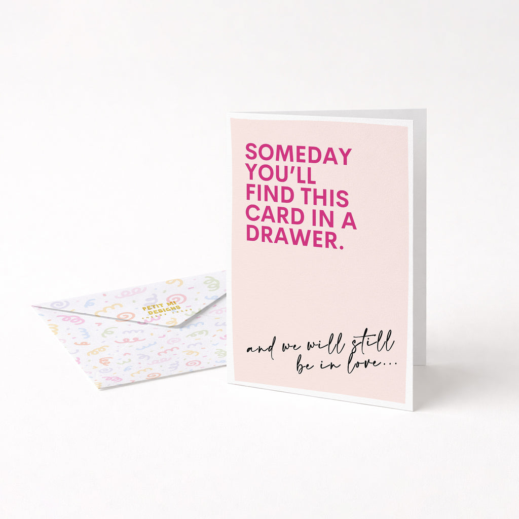 "Someday You'll Find This Card In A Drawer" Greeting Card