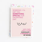 "Someday I'll Get You Something Special For Valentines Day" Greeting Card