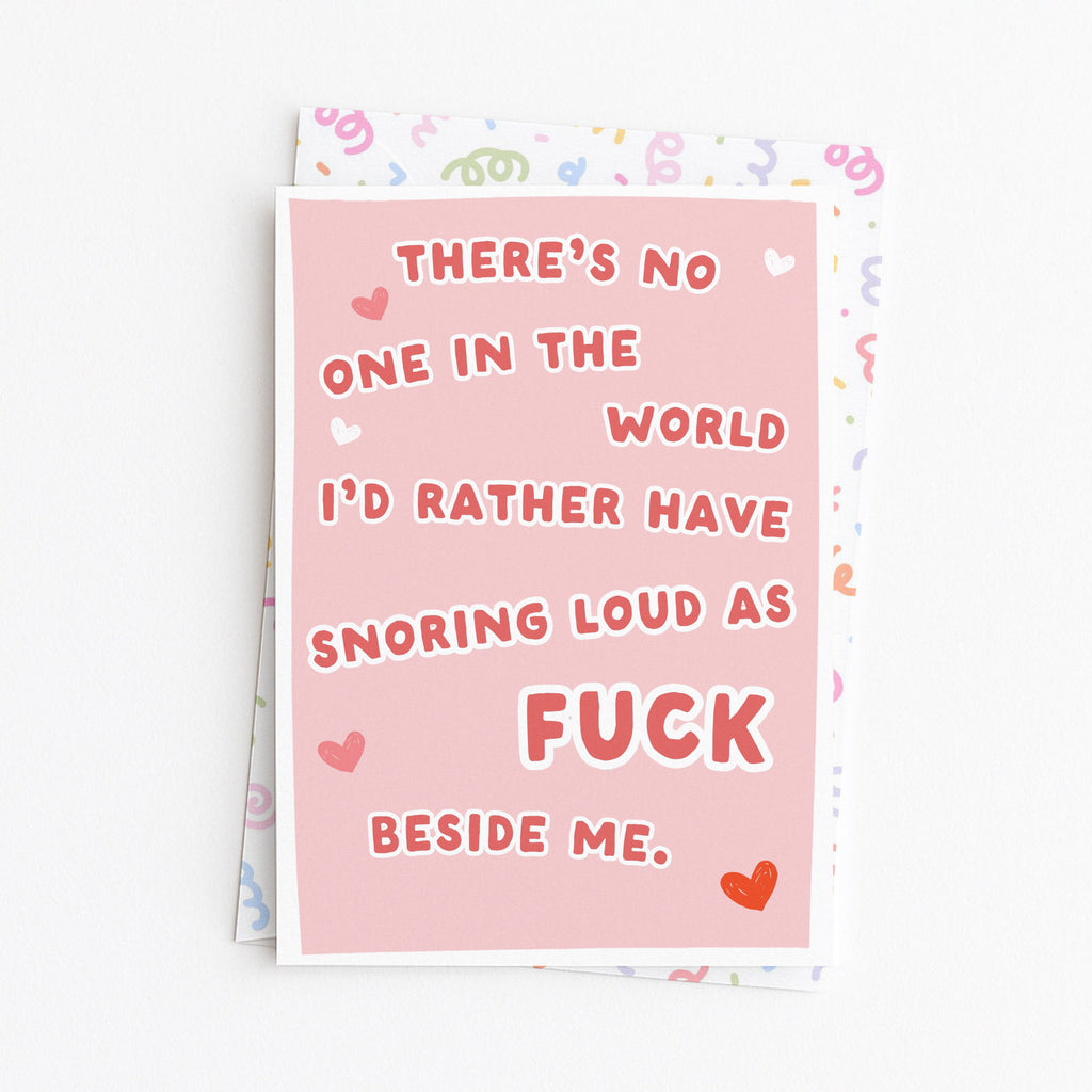 "There's No One In The World I'd Rather Have Snoring Loud As Fuck" Greeting Card