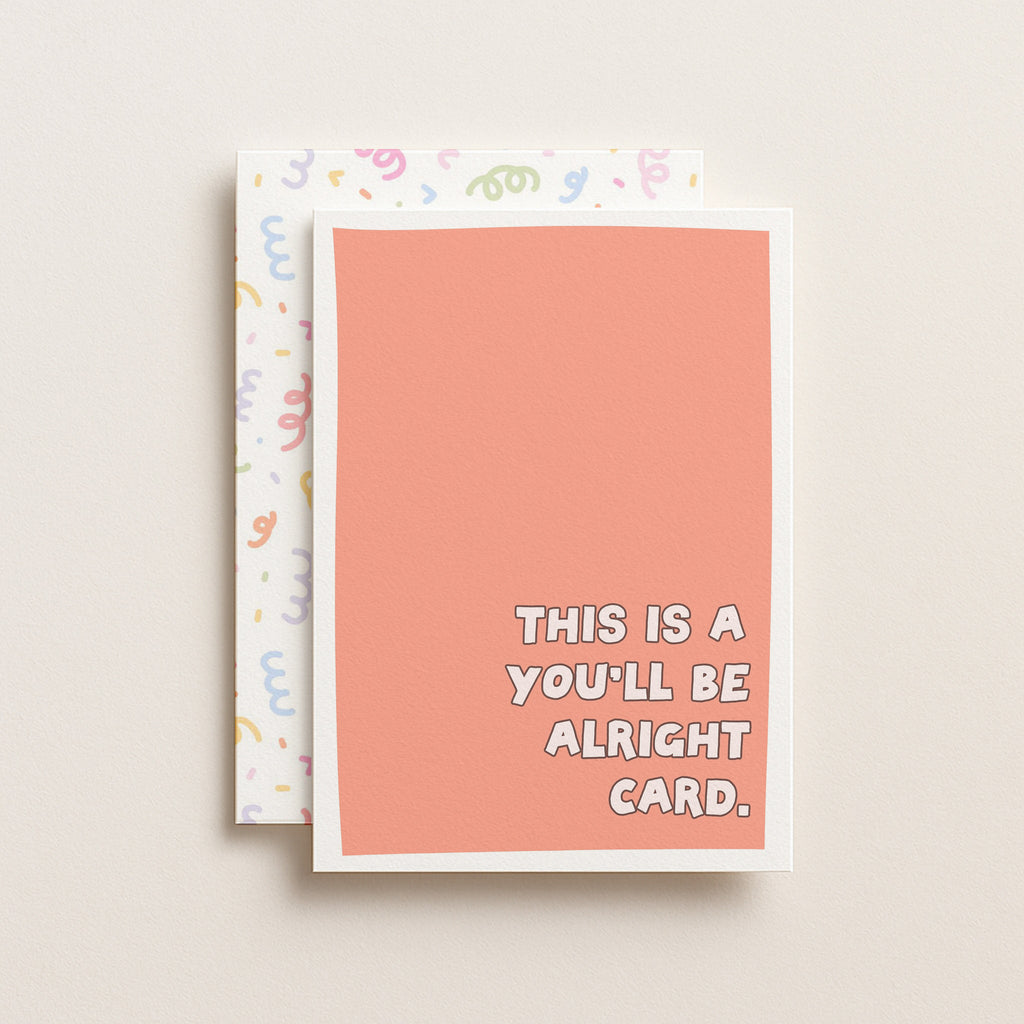 "This Is A You'll Be Alright Card" Greeting Card