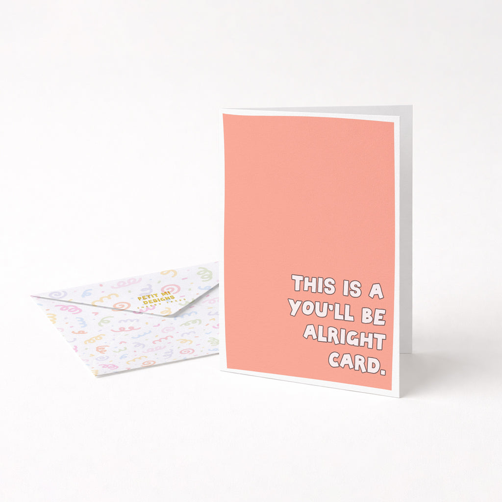 "This Is A You'll Be Alright Card" Greeting Card