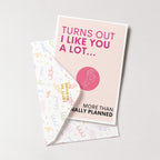 "Turns Out I Like You A Lot" Greeting Card