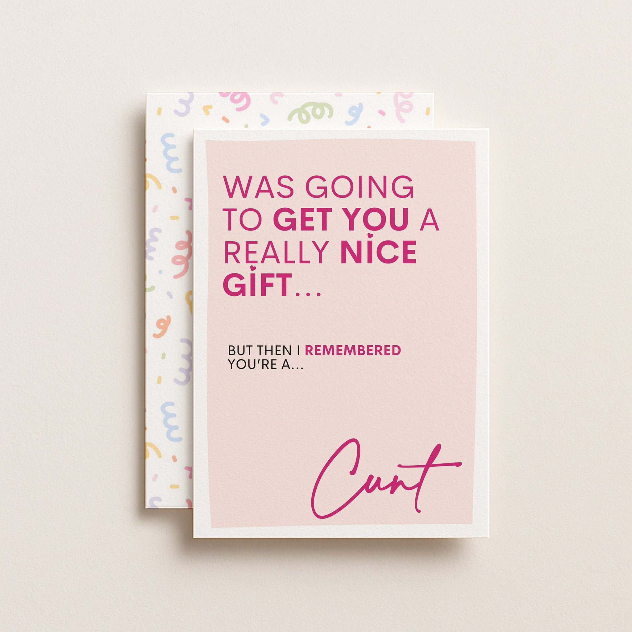 "Was Going To Get You A Really Nice Gift..Cunt" Greeting Card